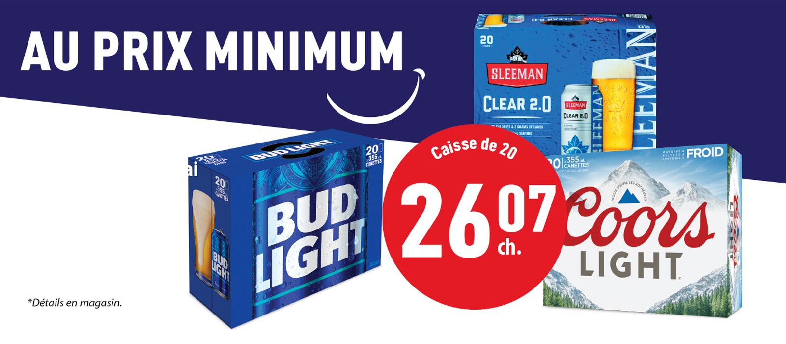 Lecture du texte : « AU Prix minimum, boîte de 20, 26.07  pièce, avec des images de packs de bières Bud Light et Coors Light. Voir tous les détails en magasin. »