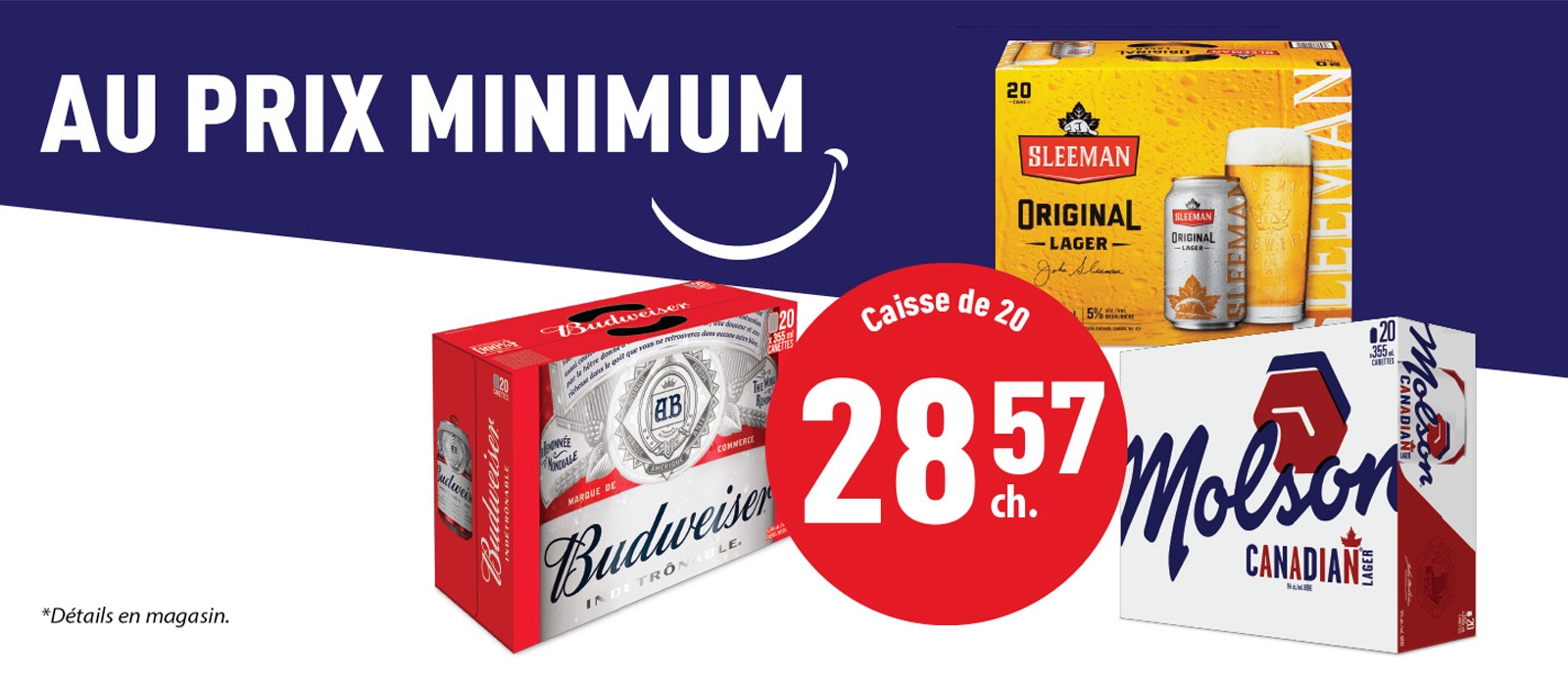 Lecture du texte : « AU Prix minimum, boîte de 20, 28.57  pièce, avec images des packs de bières Sleeman, Molson Canadian et Budweiser. Consultez tous les détails en magasin. »