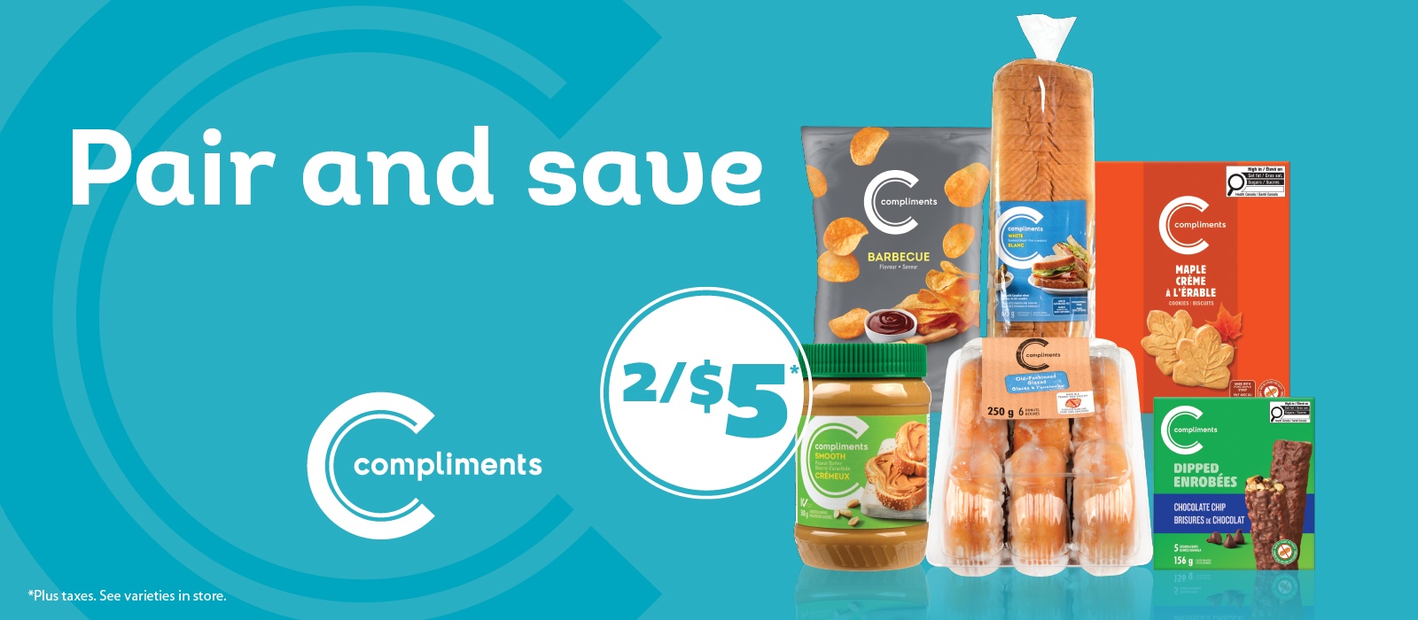 Pair and save. Compliments 2/$5. Plus taxes. See varieties in store